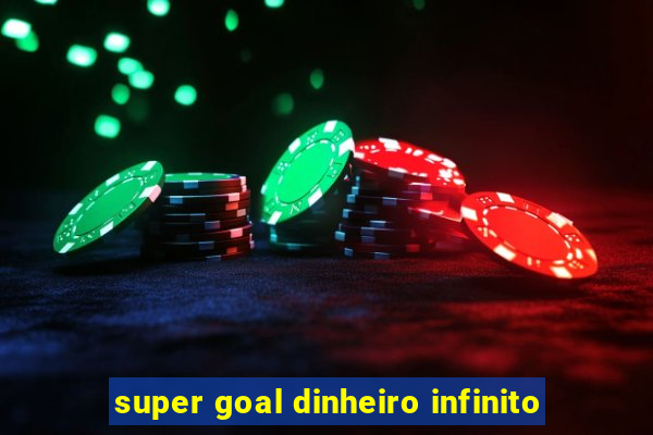 super goal dinheiro infinito